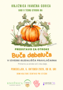 Plakat Knjižnice Ivančna Gorica za otroško predstavo v Tednu otroka. Na svetlem ozadju je velika ilustracija oranžne buče, ob njej pa miška in zajček med travo in listjem. Besedilo na plakatu: »Knjižnica Ivančna Gorica vabi v Tednu otroka na predstavo za otroke Buča debeluča, v izvedbi Gledališča Pravljičarna. Primerno za otroke od 3. leta dalje. Ponedeljek, 5. oktober 2026, ob 18. uri. Dom kulture Šentvid pri Stični. Vstop prost.« Na dnu so logotipi organizatorjev in partnerjev.